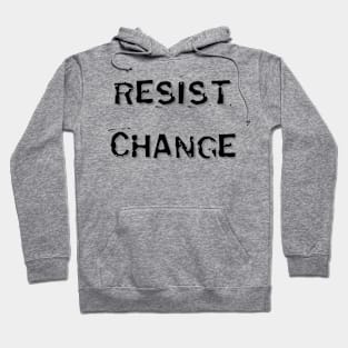 Resist Change Hoodie